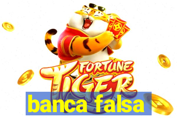 banca falsa